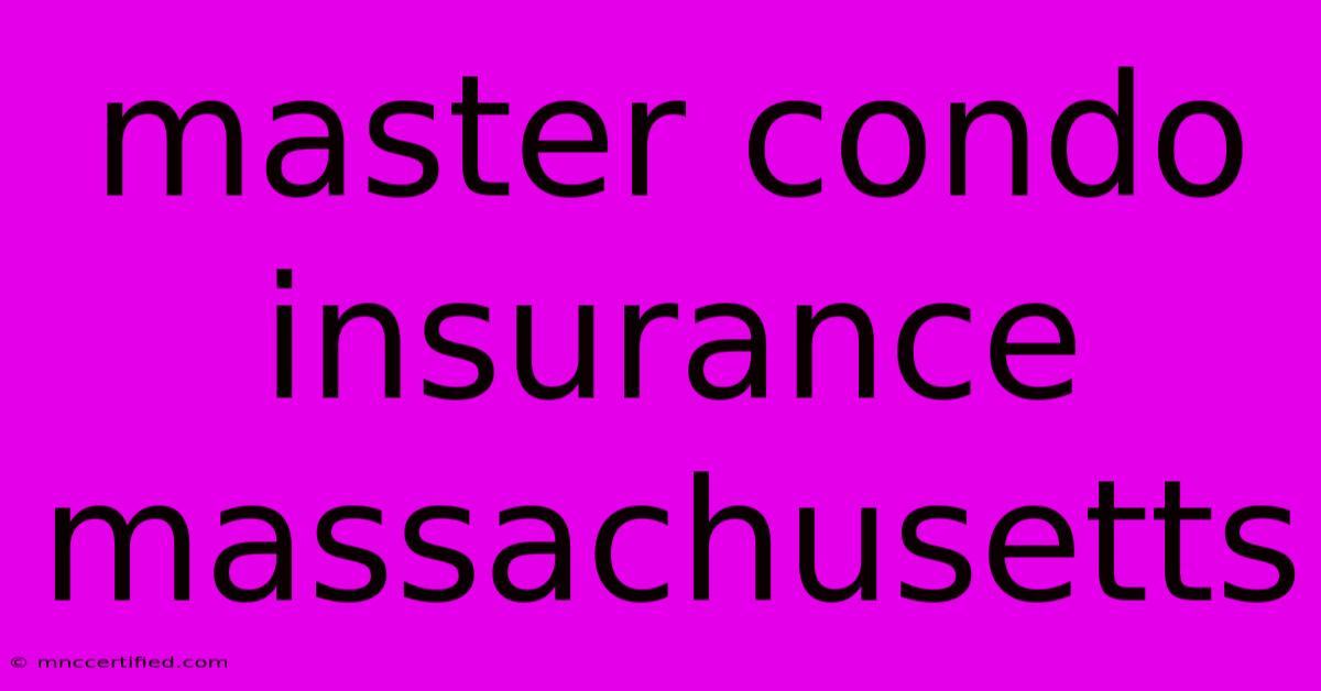 Master Condo Insurance Massachusetts