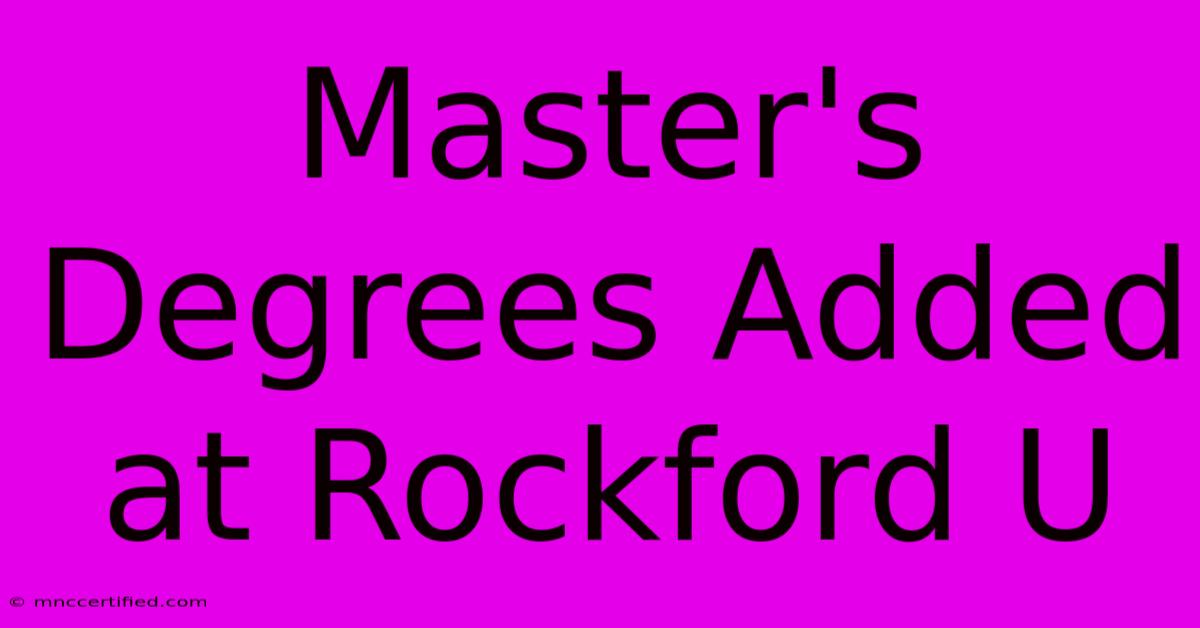 Master's Degrees Added At Rockford U