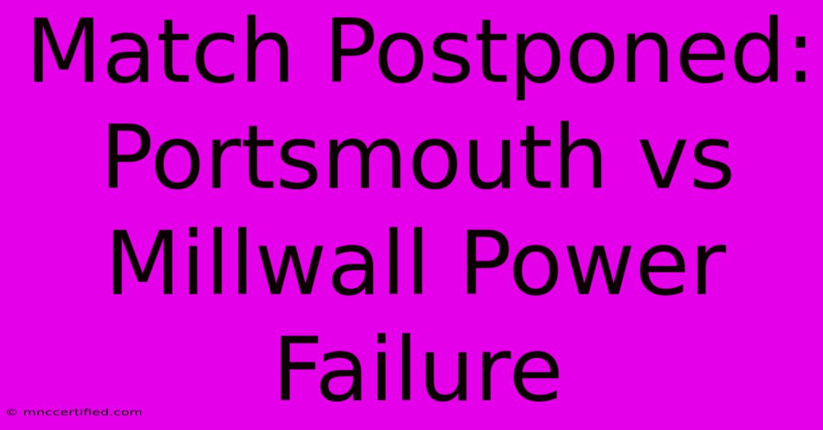 Match Postponed: Portsmouth Vs Millwall Power Failure