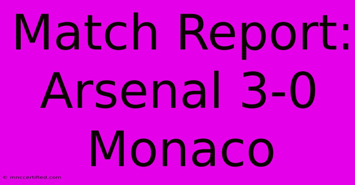 Match Report: Arsenal 3-0 Monaco