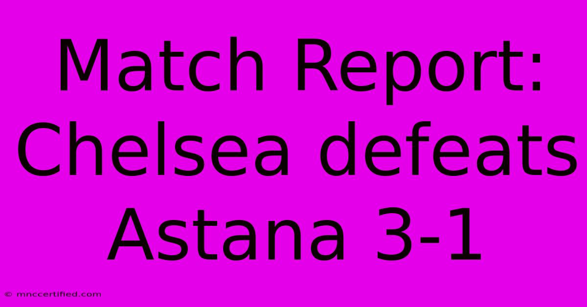 Match Report: Chelsea Defeats Astana 3-1