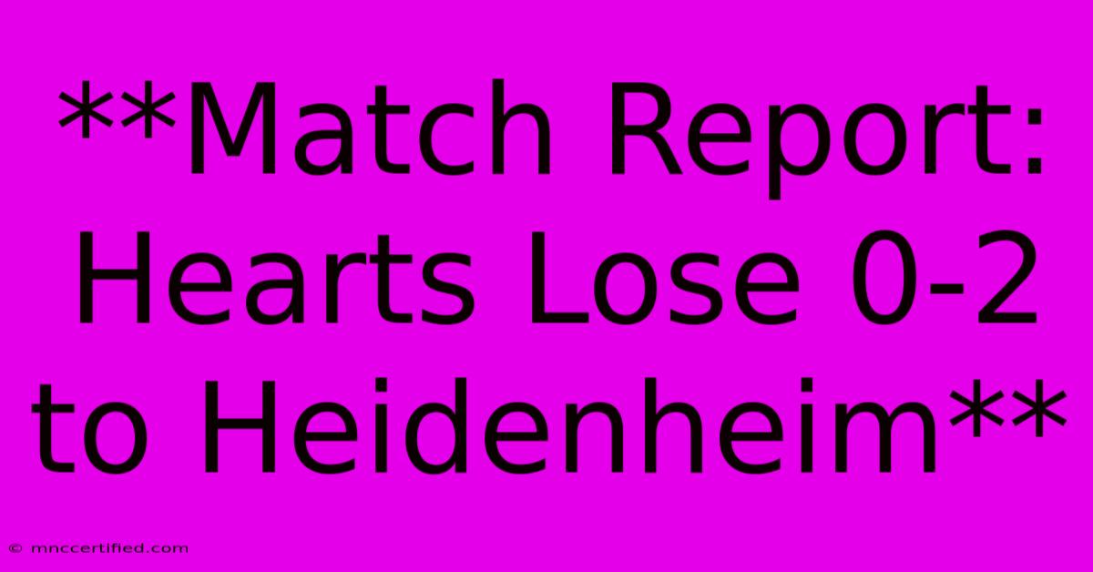 **Match Report: Hearts Lose 0-2 To Heidenheim**