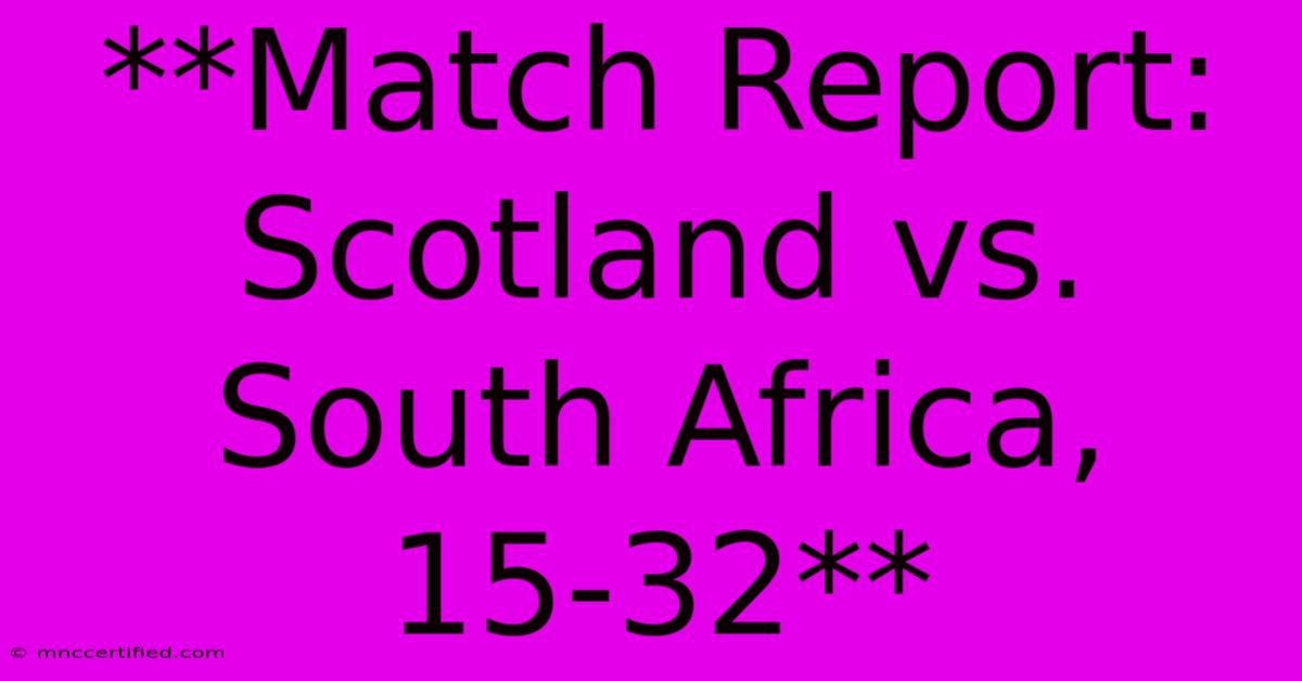 **Match Report: Scotland Vs. South Africa, 15-32**