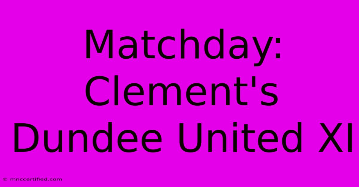 Matchday: Clement's Dundee United XI