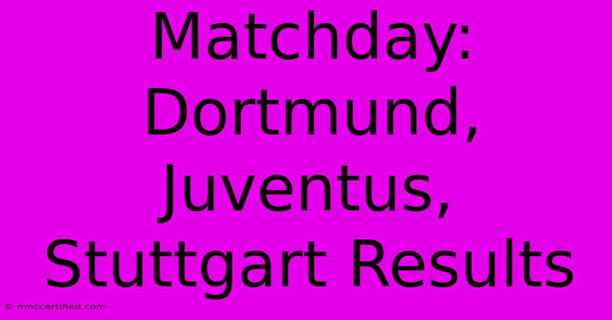 Matchday: Dortmund, Juventus, Stuttgart Results