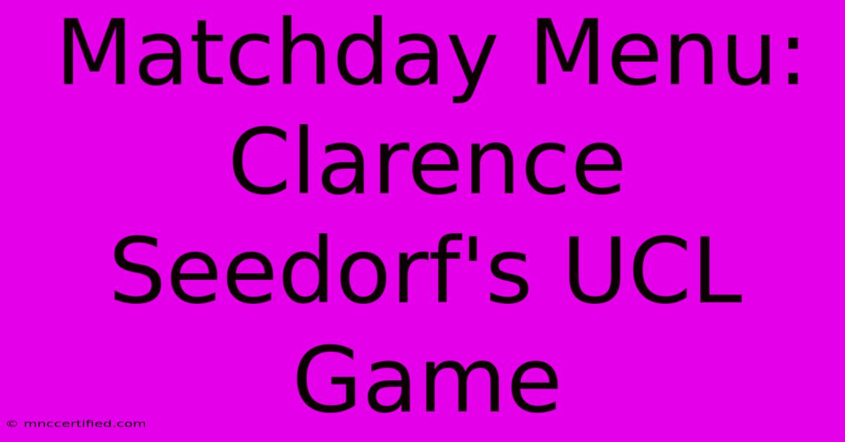 Matchday Menu: Clarence Seedorf's UCL Game