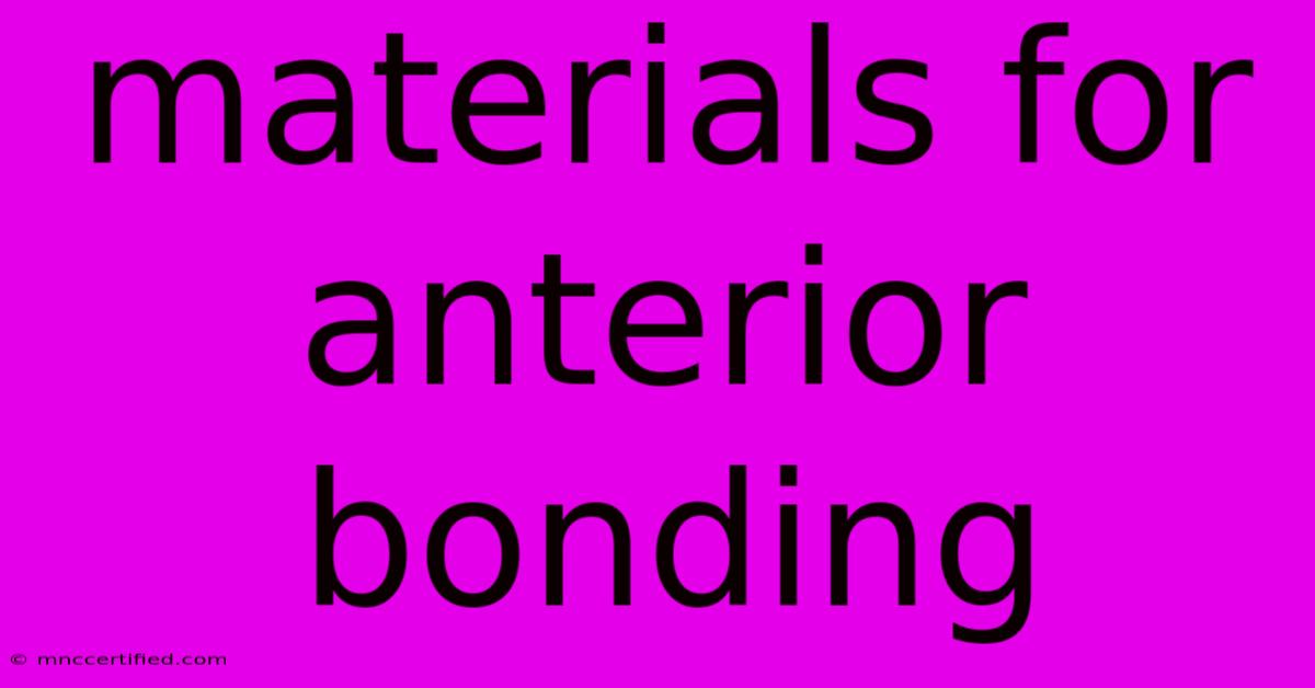 Materials For Anterior Bonding