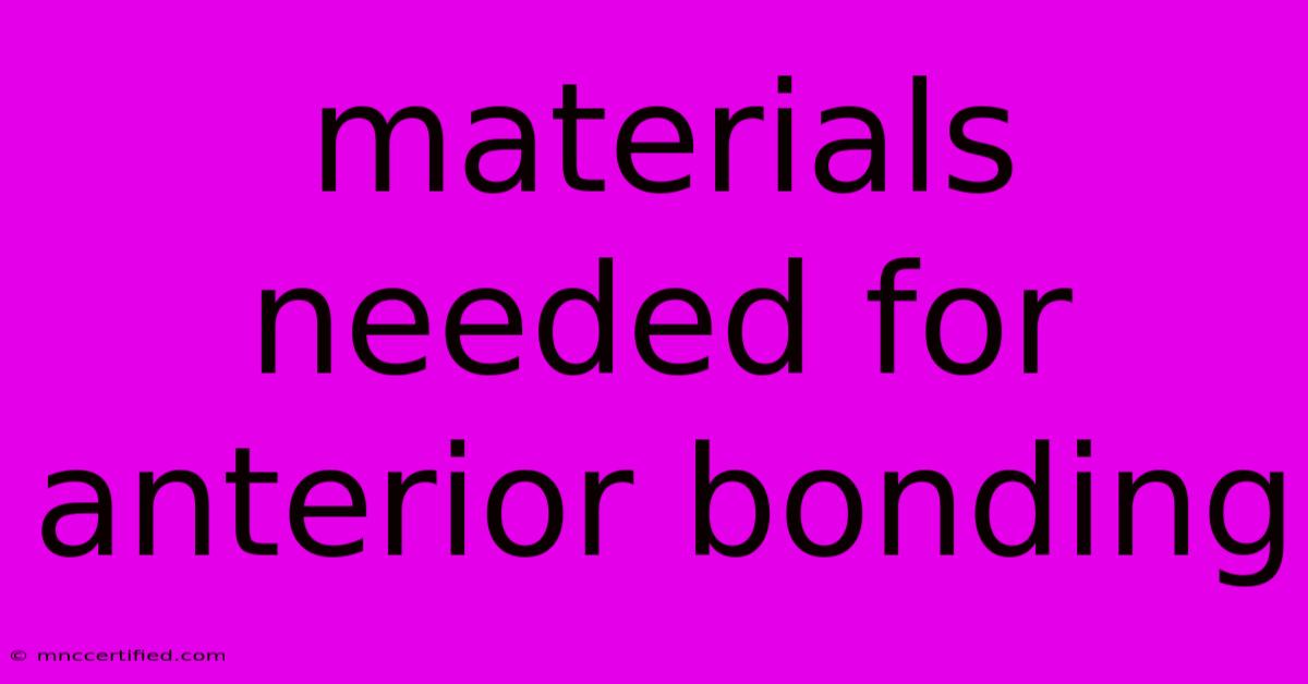 Materials Needed For Anterior Bonding