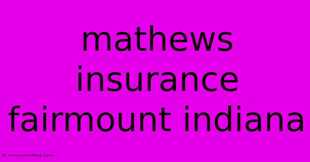 Mathews Insurance Fairmount Indiana