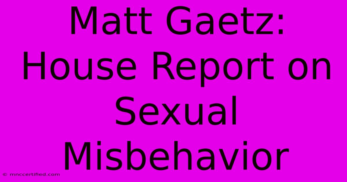 Matt Gaetz: House Report On Sexual Misbehavior