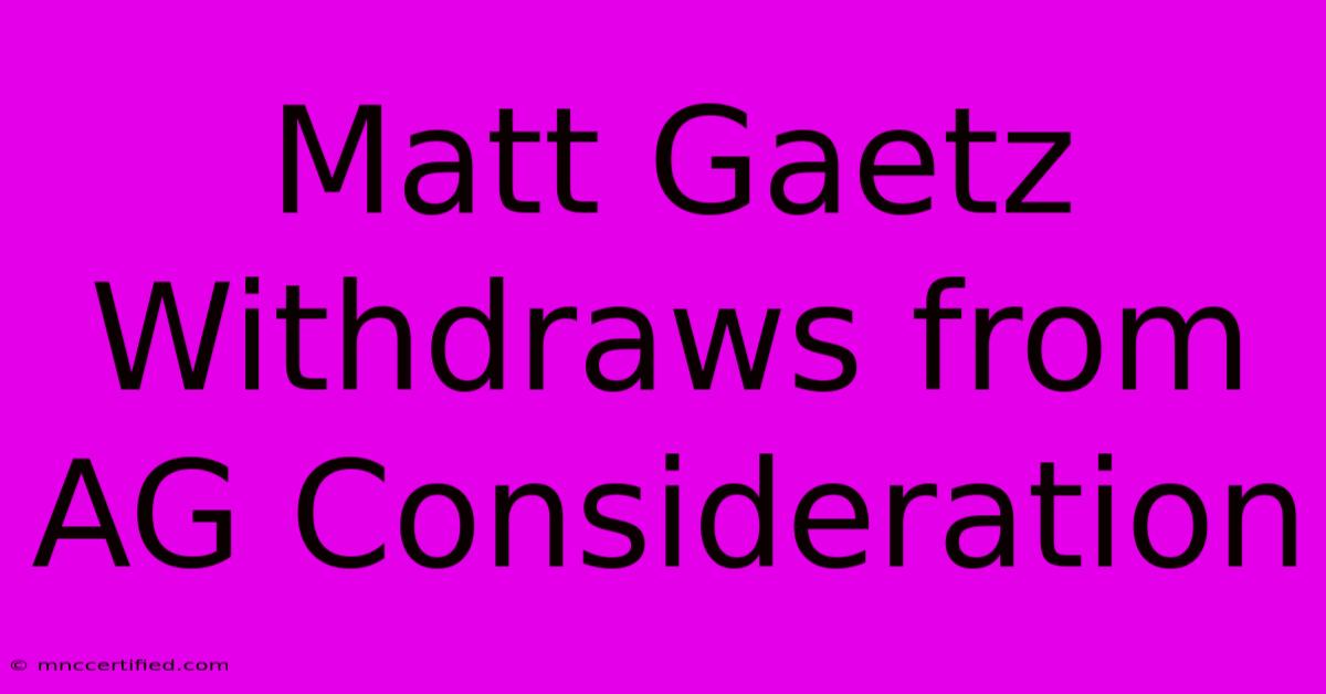 Matt Gaetz Withdraws From AG Consideration