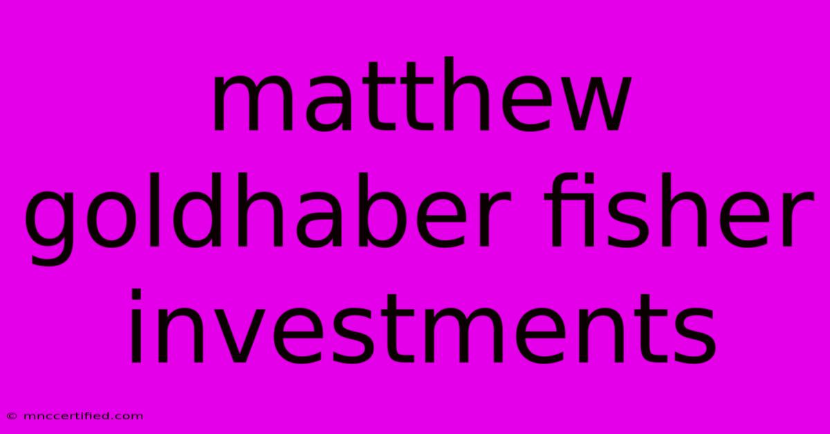 Matthew Goldhaber Fisher Investments