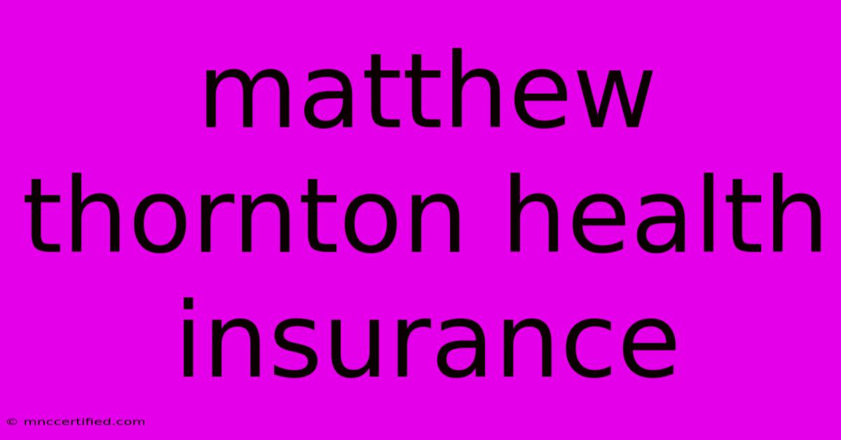 Matthew Thornton Health Insurance