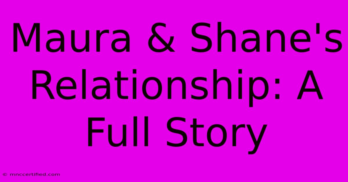 Maura & Shane's Relationship: A Full Story