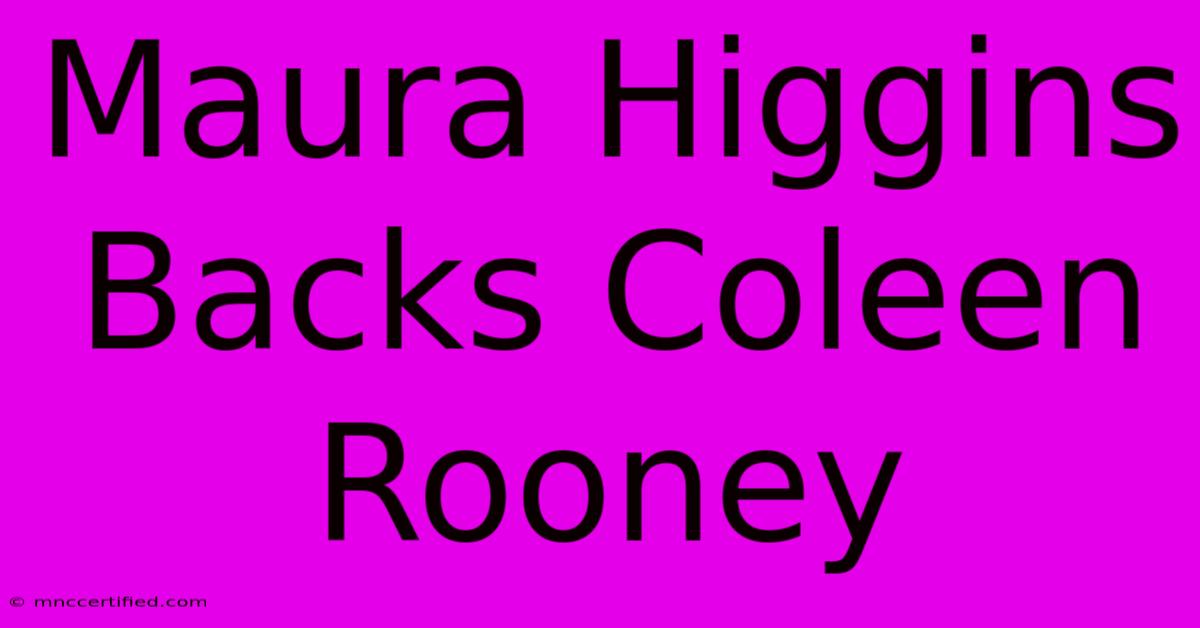 Maura Higgins Backs Coleen Rooney