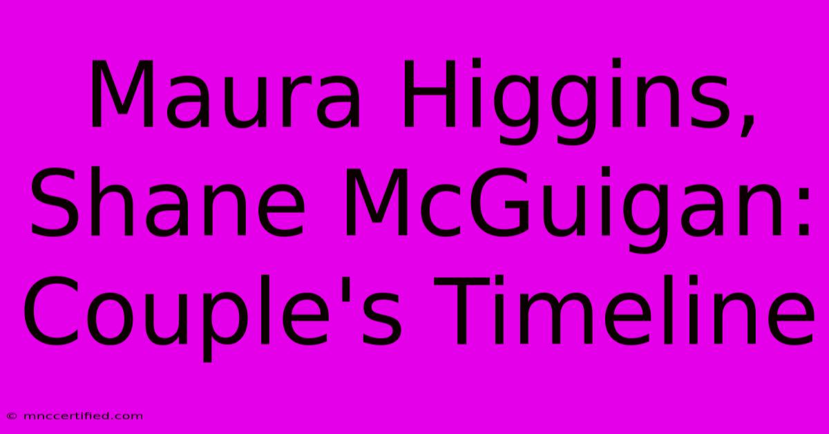 Maura Higgins, Shane McGuigan: Couple's Timeline