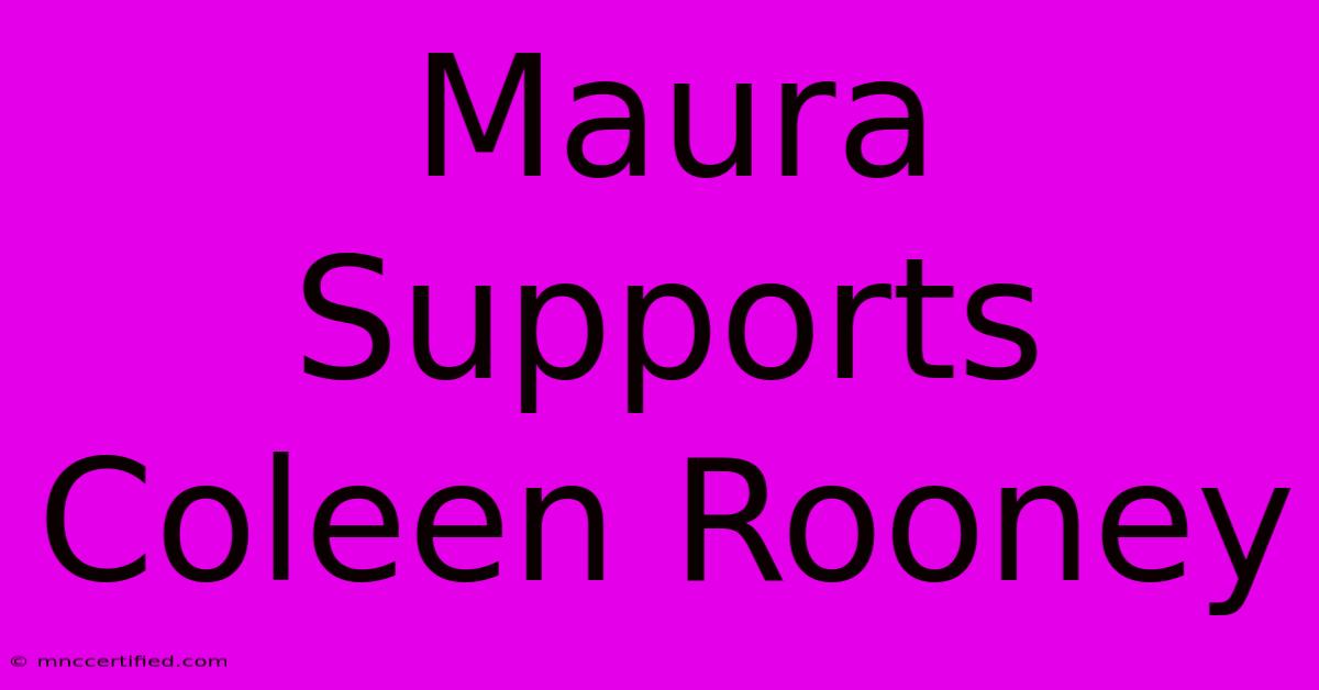 Maura Supports Coleen Rooney