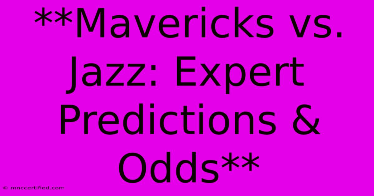 **Mavericks Vs. Jazz: Expert Predictions & Odds**