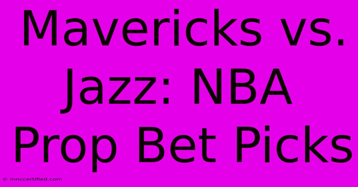 Mavericks Vs. Jazz: NBA Prop Bet Picks 