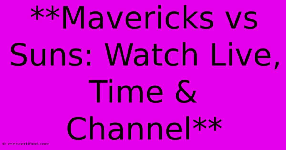 **Mavericks Vs Suns: Watch Live, Time & Channel**