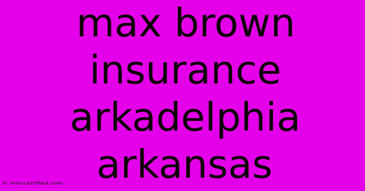 Max Brown Insurance Arkadelphia Arkansas