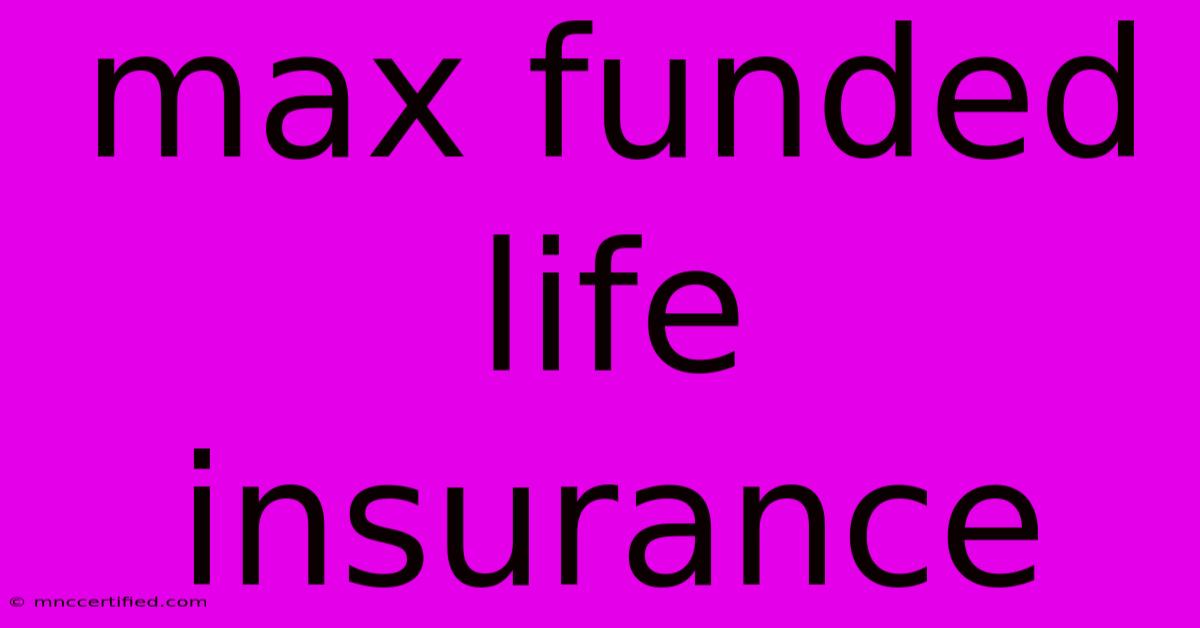 Max Funded Life Insurance