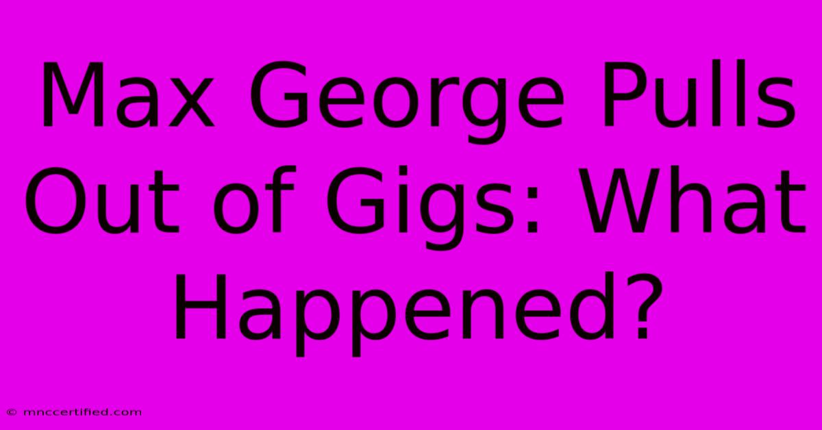 Max George Pulls Out Of Gigs: What Happened?