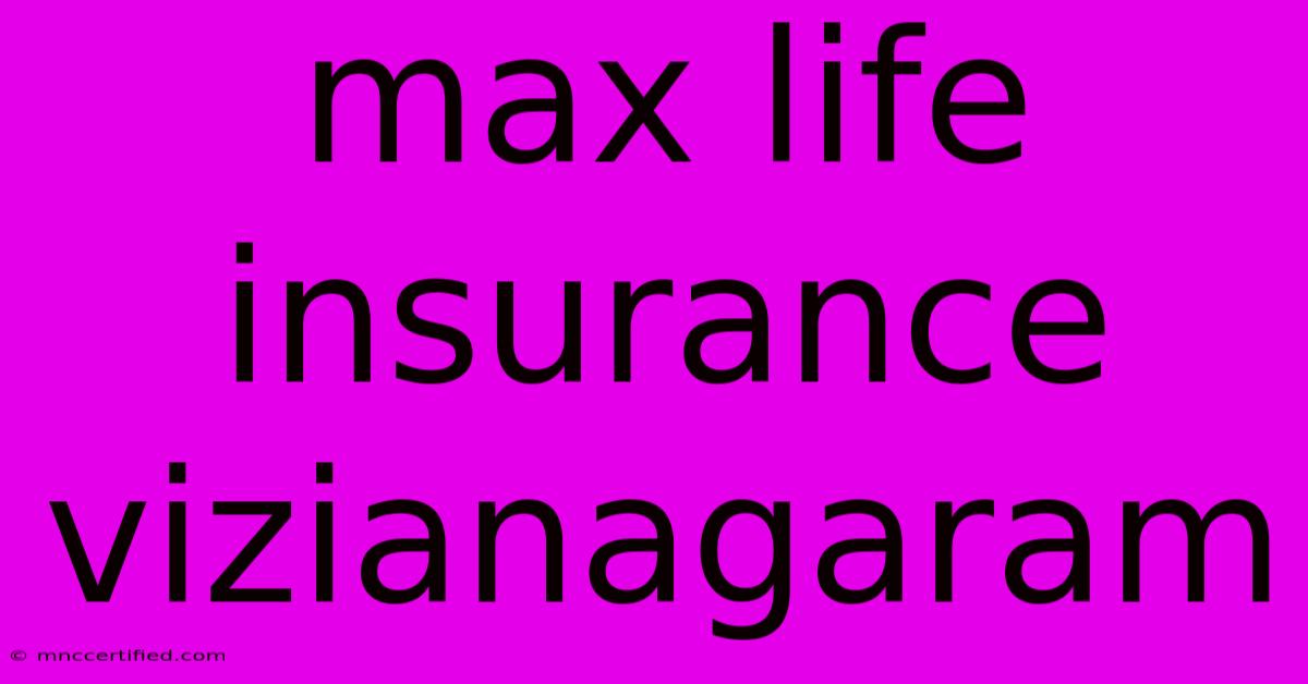 Max Life Insurance Vizianagaram