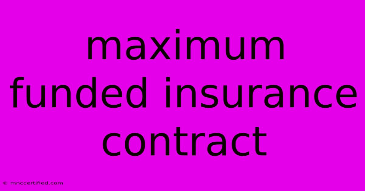 Maximum Funded Insurance Contract