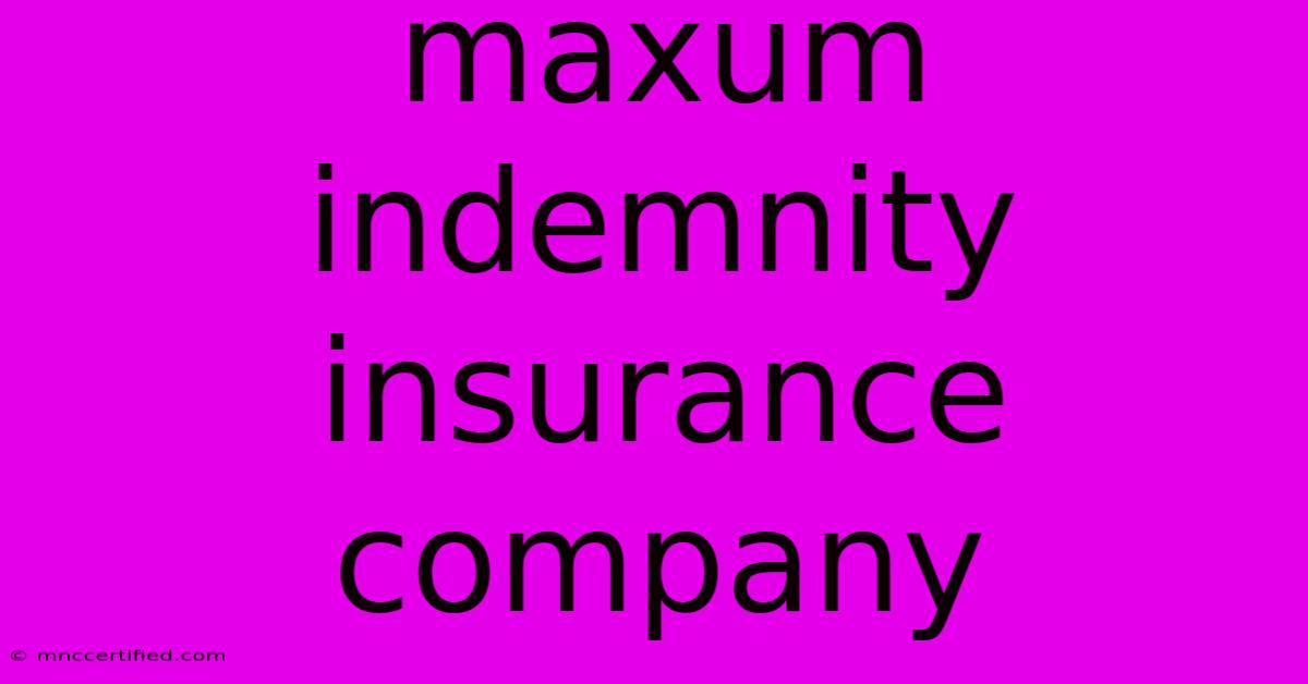 Maxum Indemnity Insurance Company