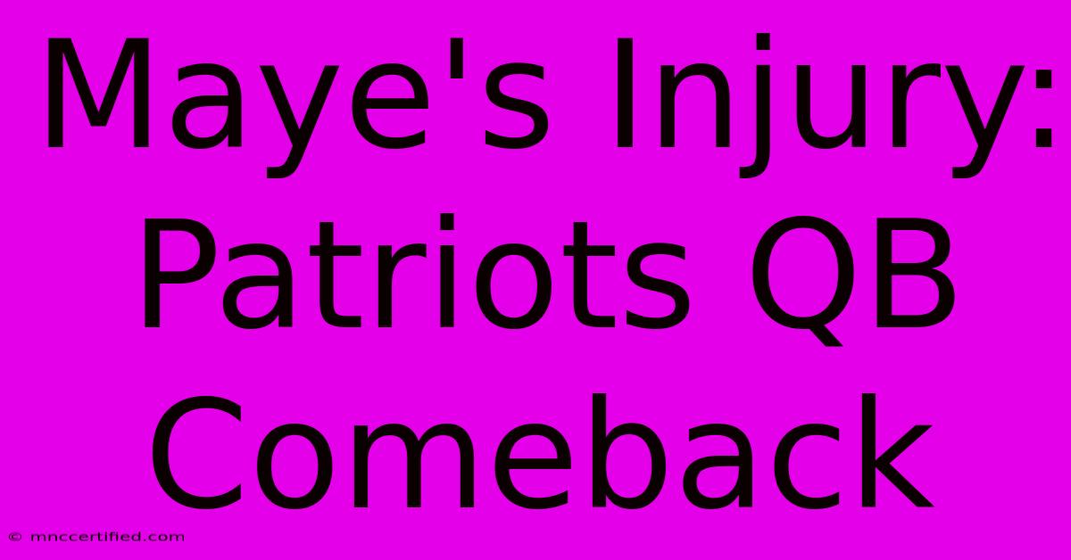 Maye's Injury: Patriots QB Comeback