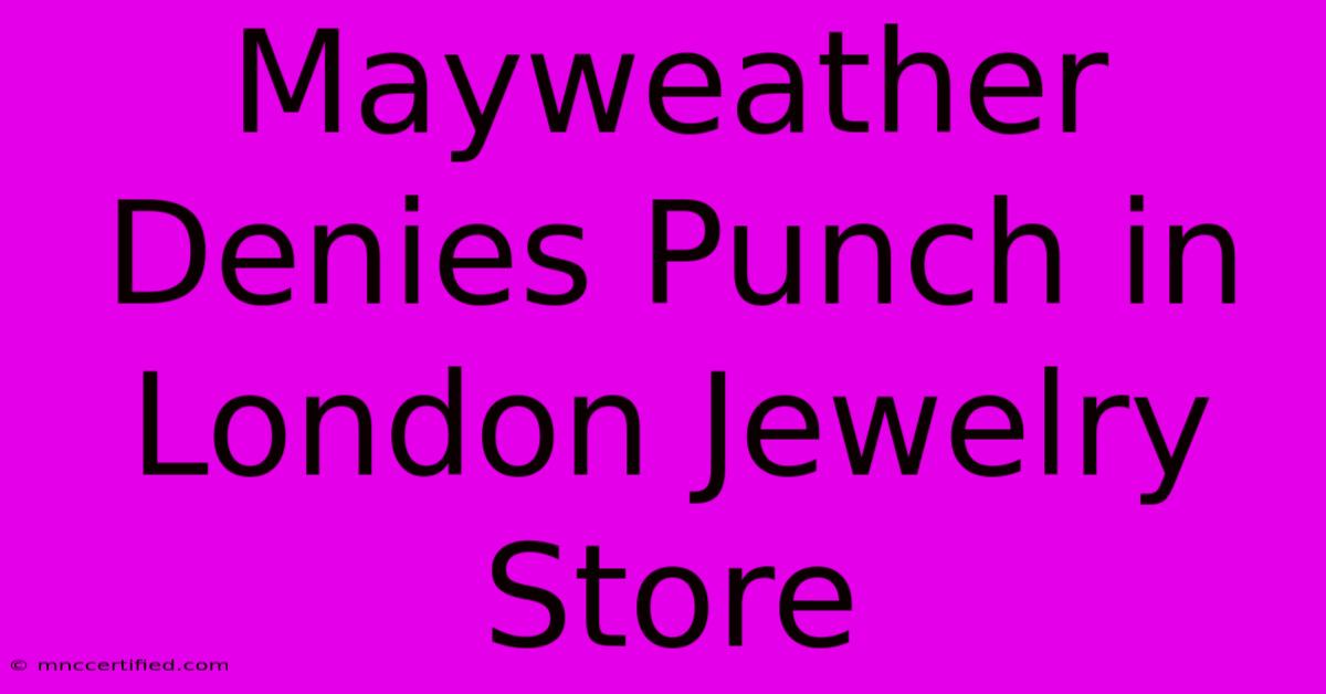 Mayweather Denies Punch In London Jewelry Store