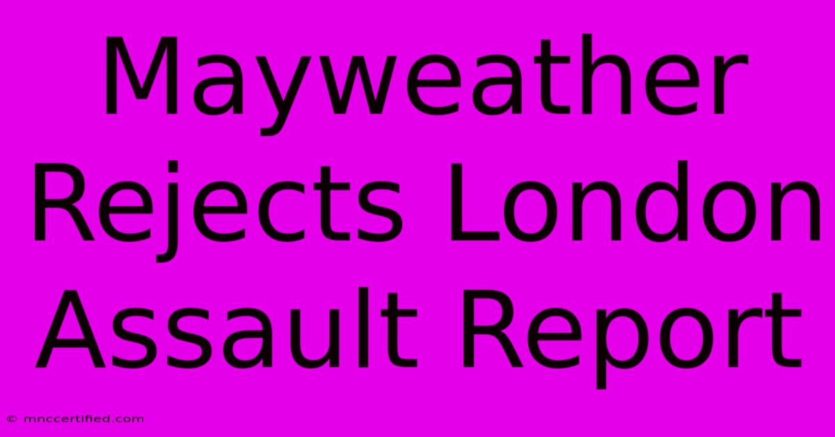 Mayweather Rejects London Assault Report