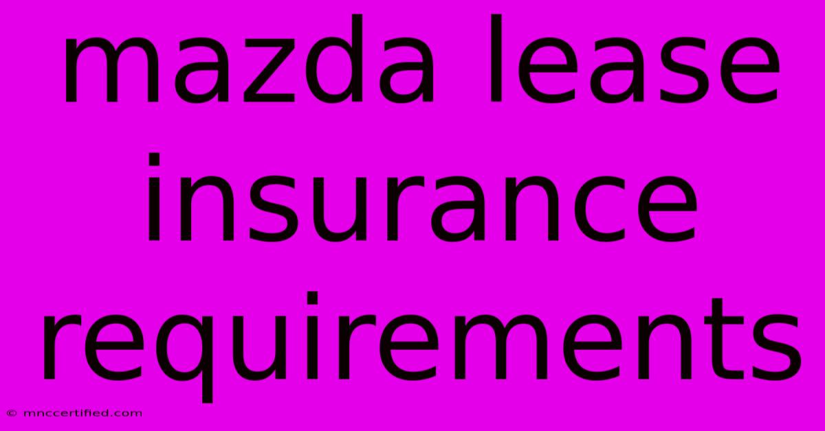 Mazda Lease Insurance Requirements