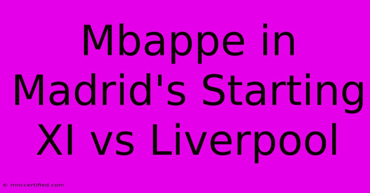 Mbappe In Madrid's Starting XI Vs Liverpool