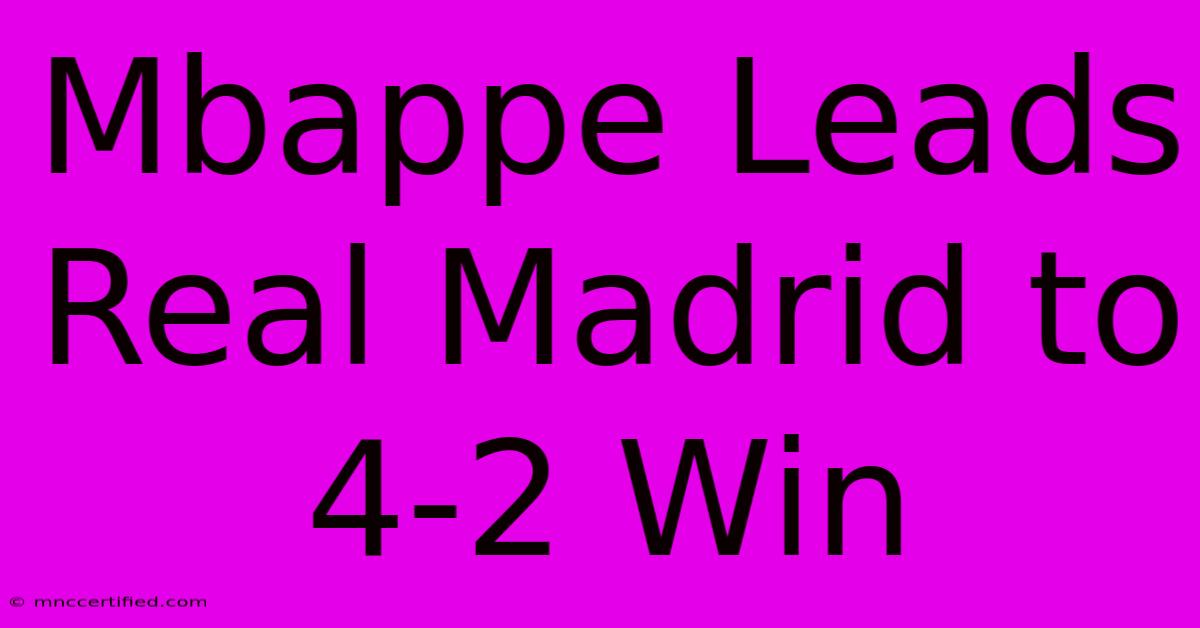 Mbappe Leads Real Madrid To 4-2 Win