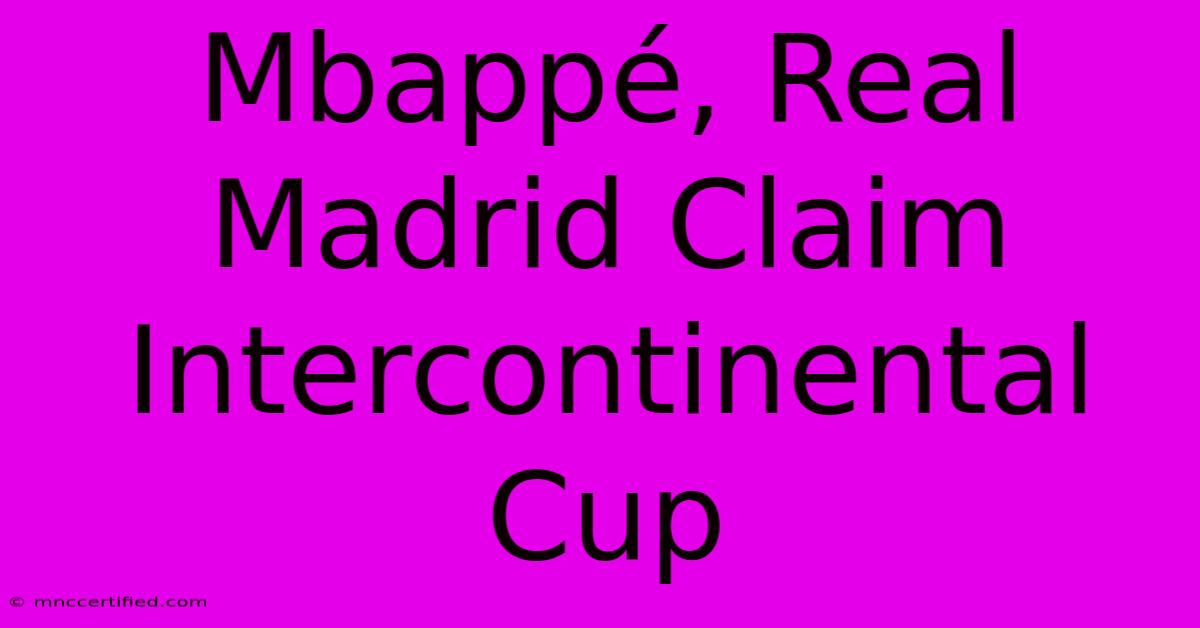 Mbappé, Real Madrid Claim Intercontinental Cup