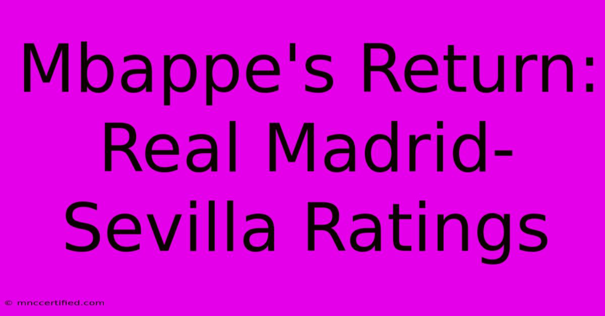 Mbappe's Return: Real Madrid-Sevilla Ratings