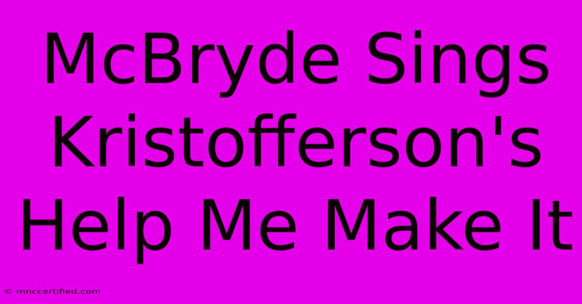 McBryde Sings Kristofferson's Help Me Make It