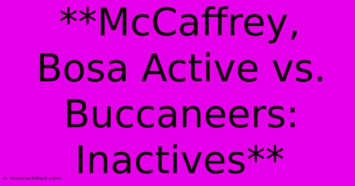 **McCaffrey, Bosa Active Vs. Buccaneers: Inactives**