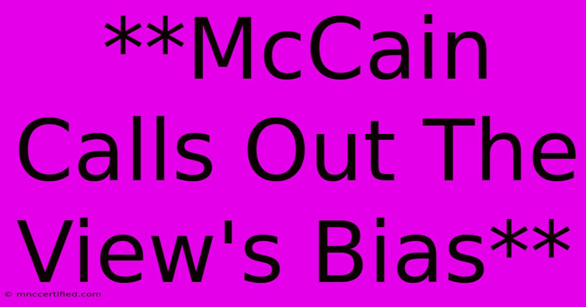 **McCain Calls Out The View's Bias**