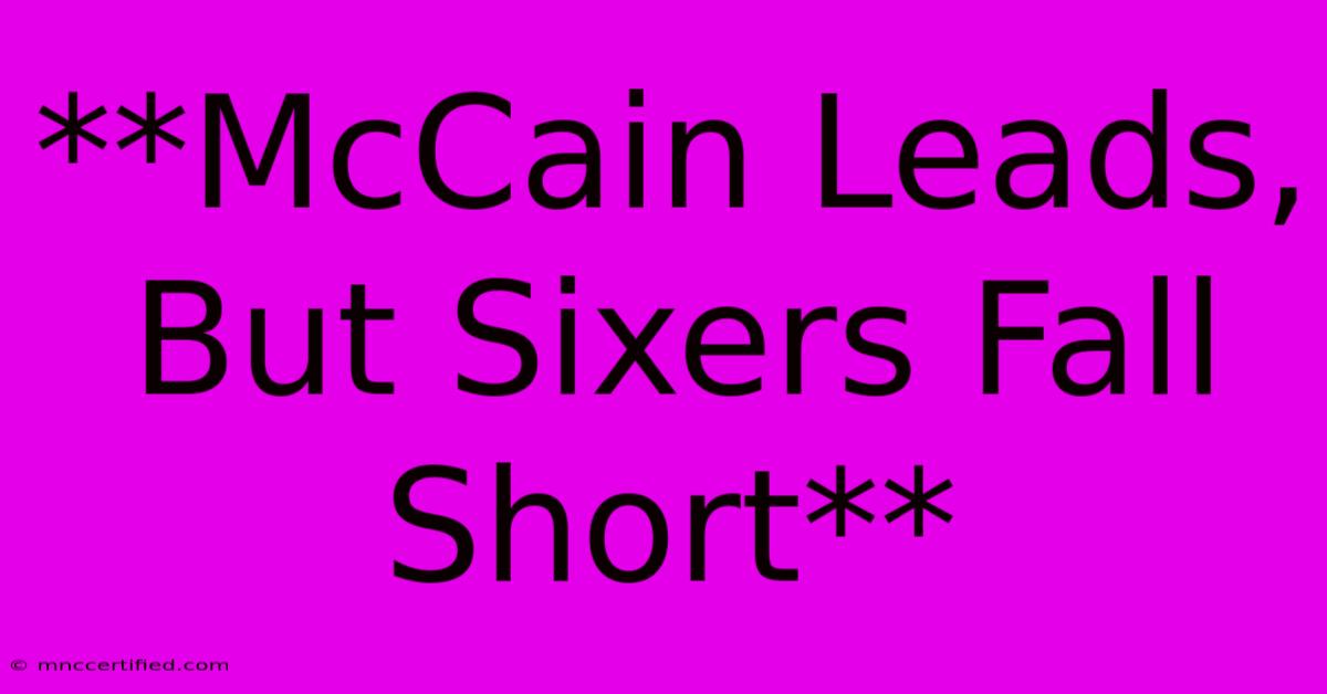 **McCain Leads, But Sixers Fall Short** 