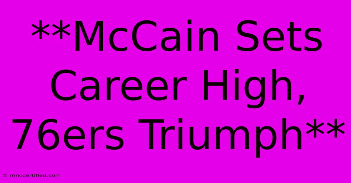 **McCain Sets Career High, 76ers Triumph**