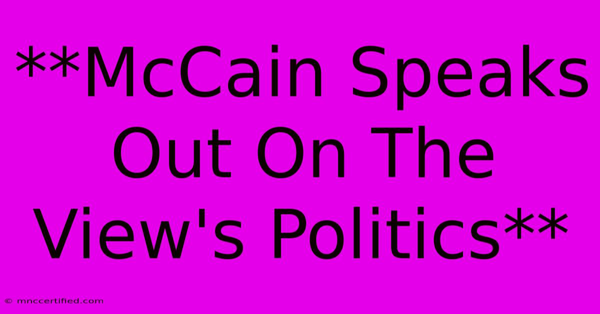 **McCain Speaks Out On The View's Politics**