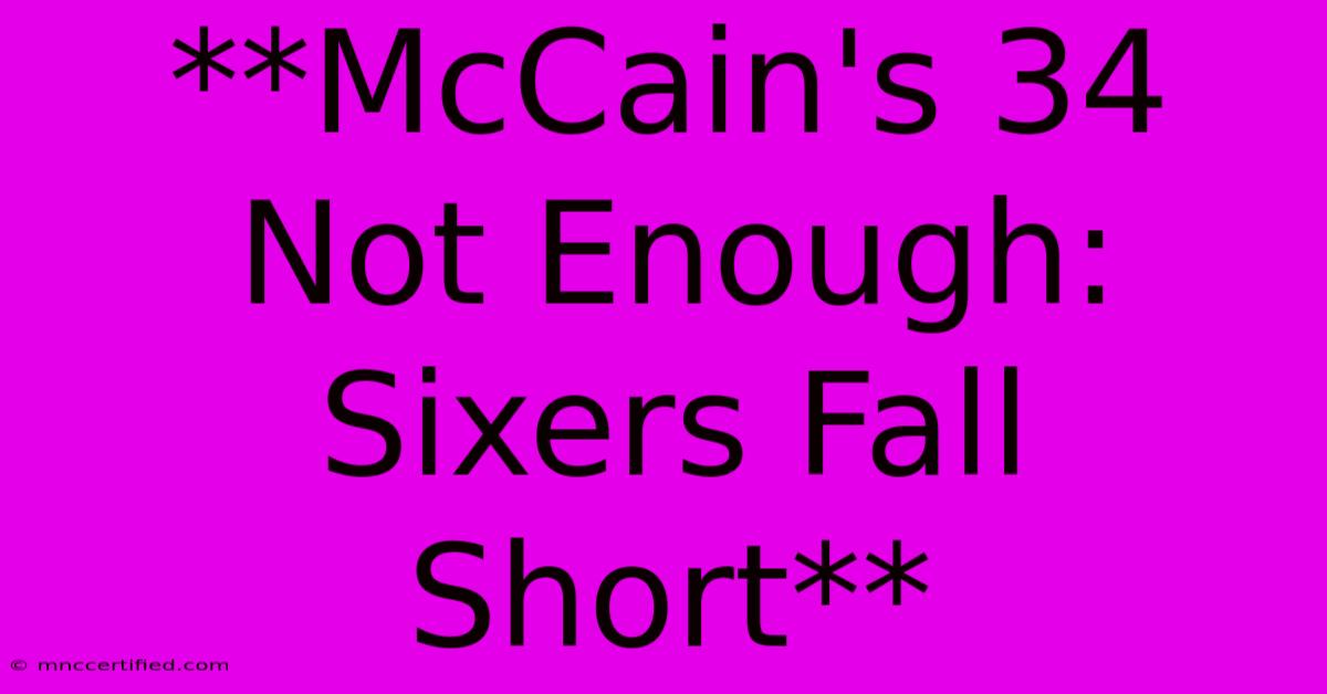 **McCain's 34 Not Enough: Sixers Fall Short**