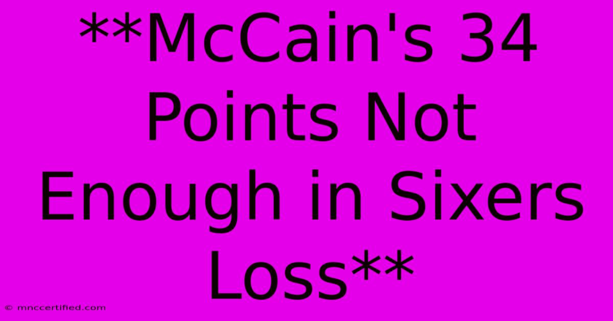 **McCain's 34 Points Not Enough In Sixers Loss**