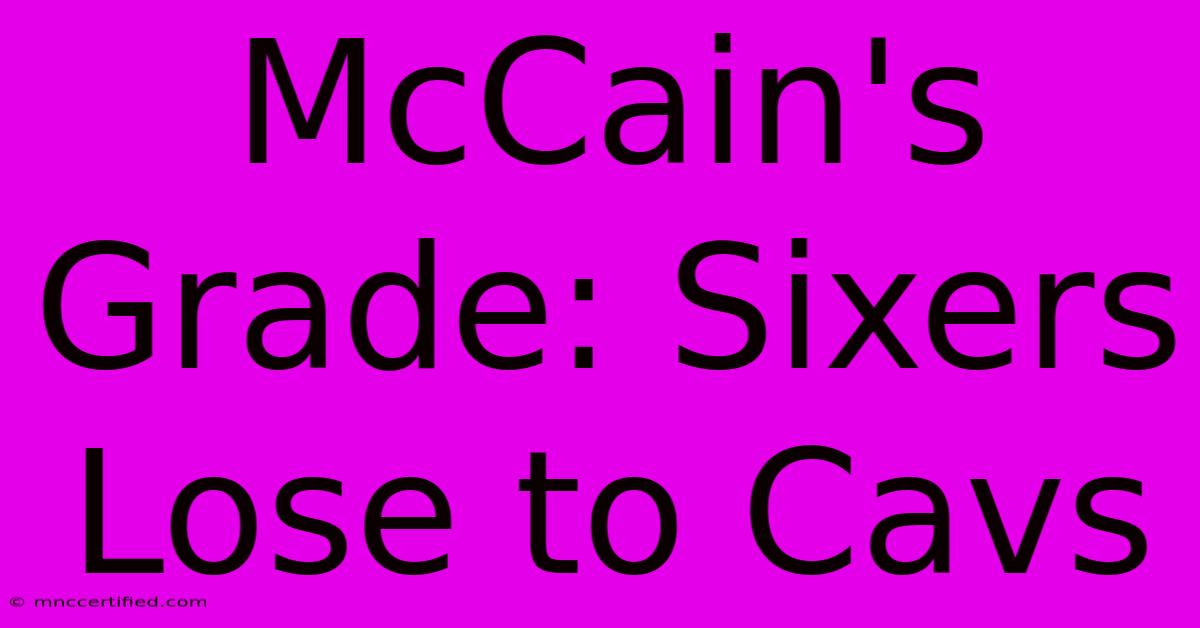 McCain's Grade: Sixers Lose To Cavs