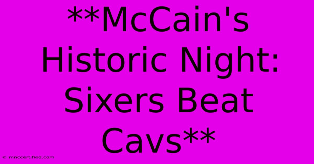 **McCain's Historic Night: Sixers Beat Cavs**