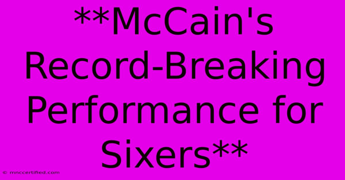 **McCain's Record-Breaking Performance For Sixers**