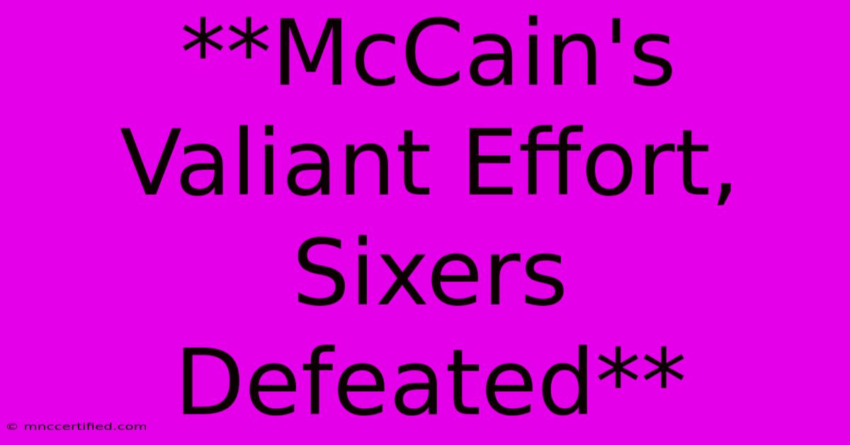 **McCain's Valiant Effort, Sixers Defeated** 